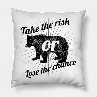 Take the risk or loose the Chance Pillow