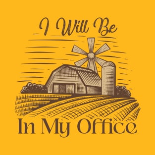 I Will Be In My Office T-Shirt