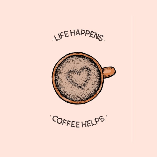 Life Happens Coffee Helps by Scribbler Planet
