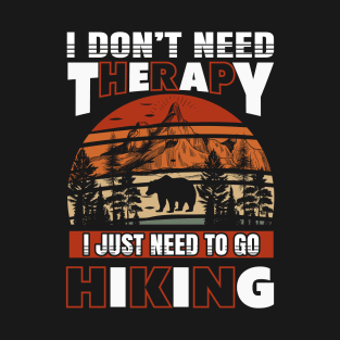 Hiking Don't Need Therapy I Just Need To Go Hiking T-Shirt