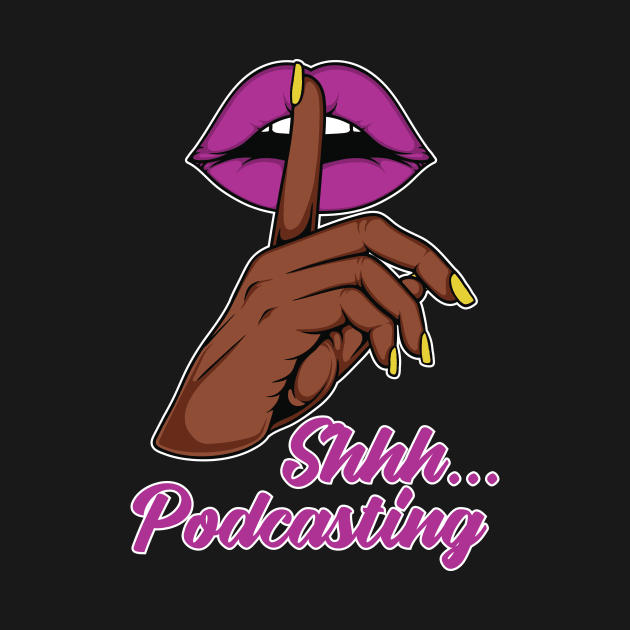 Shhh...Podcasting by WOC Podcasters