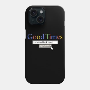 Good Times Christian Black Metal Phone Case