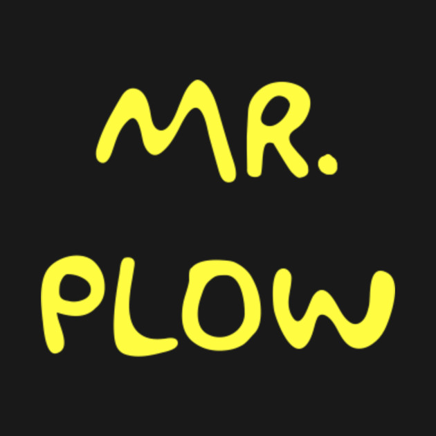 Discover Mr Plow - Mr Plow - T-Shirt