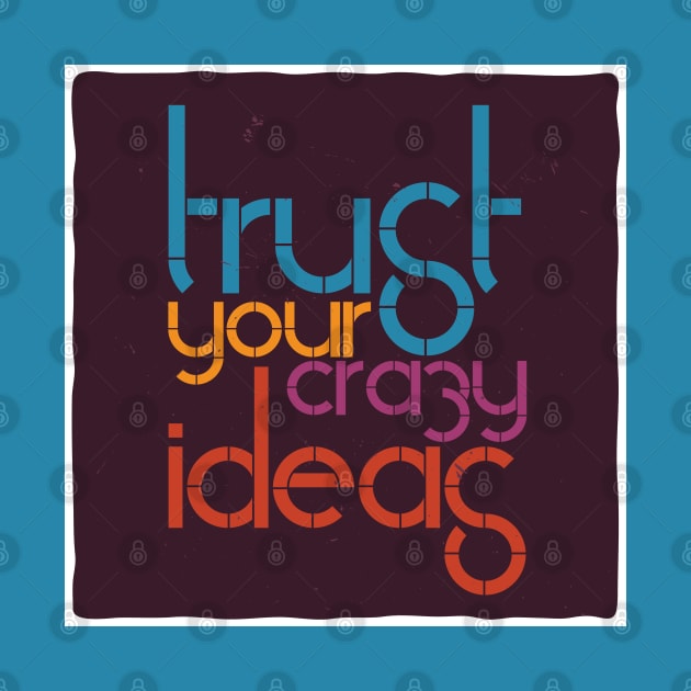 Trust your crazy ideas! by yaywow