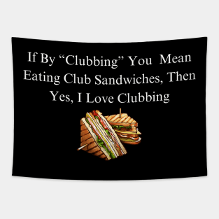 Club Sandwich Humor Tee - Funny 'I Love Clubbing' Quote Shirt, Casual Foodie Apparel, Unique Gift for Sandwich Lovers Tapestry