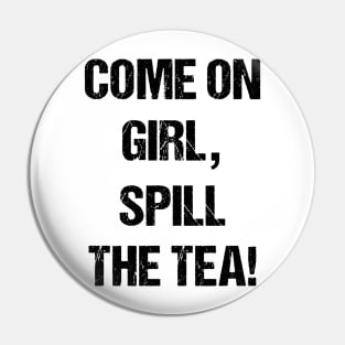 Come on Girl, Spill the Tea Text Based Design Pin