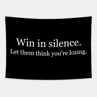 Win in silence. Let them think you're losing. Black Tapestry