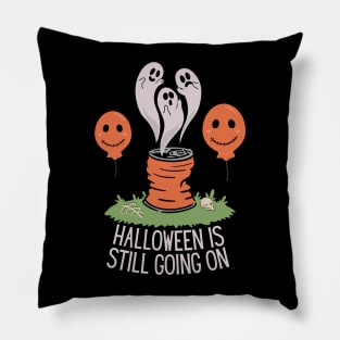 Halloween Is Still Going On Pillow