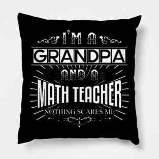 Nothing Scares Me Im A Math Teacher Grandpa Pillow