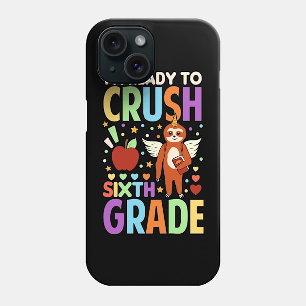 I'm Ready To Crush Sixth Grade Sloth Unicorn Back To School Phone Case by Tesszero