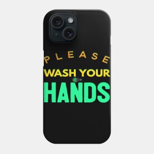 Please Wash Your Hands Phone Case