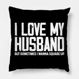 I Love My Husband But Sometimes I Wanna Square Up Pillow