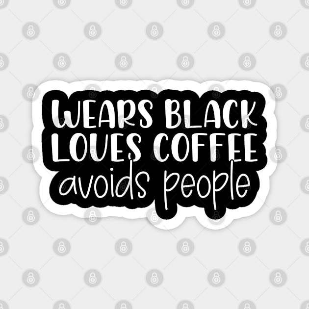 Funny Wears Black Loves Coffee Avoids People Magnet by chidadesign