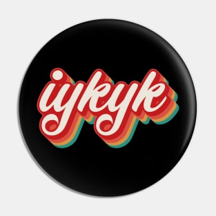 IYKYK Pin