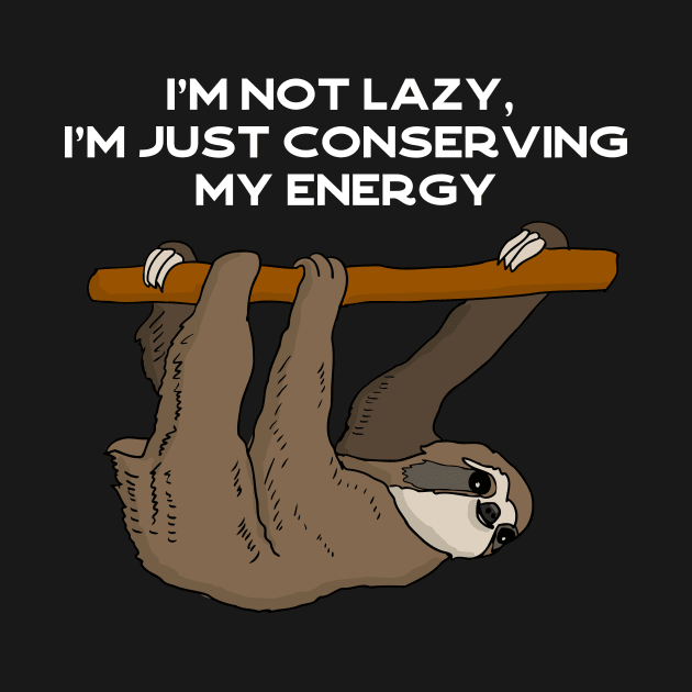 I'm not lazy, I'm just conserving my energy sloth #white by Bunnyhopp