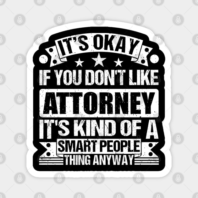 It's Okay If You Don't Like Attorney It's Kind Of A Smart People Thing Anyway Attorney Lover Magnet by Benzii-shop 