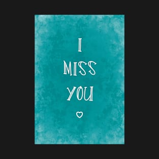 I Miss You T-Shirt