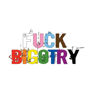 Progressive pride: FUCK BIGOTRY T-Shirt