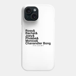 Ross & Rachel & Joey & Phoebe & Monica & Chanandler Bong Phone Case