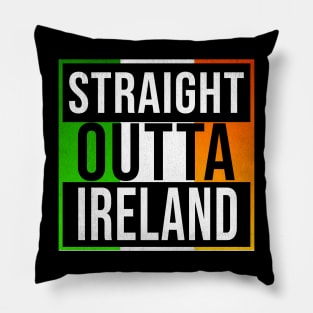 Straight Outta Ireland - Gift for  From Republic of Ireland in Irish Irish Flag Pillow