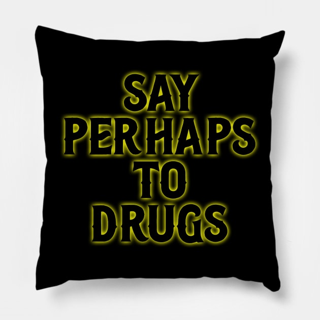 Say Perhaps To Drugs Pillow by onyxicca liar