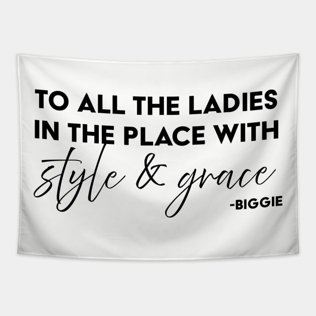 To all the ladies in the place with style & grace Tapestry by UrbanLifeApparel
