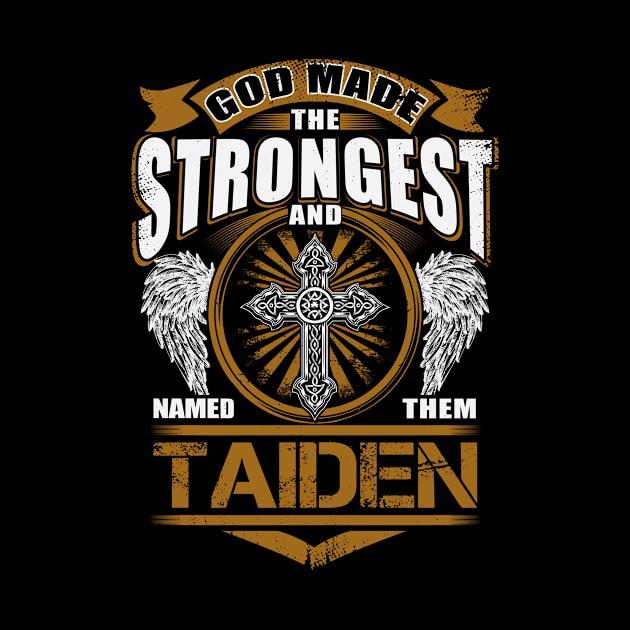 Taiden Name T Shirt - God Found Strongest And Named Them Taiden Gift Item by reelingduvet