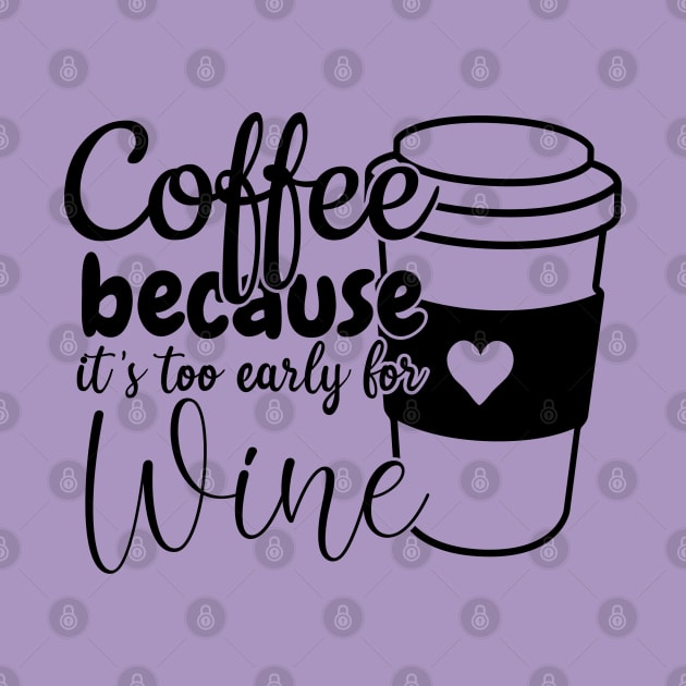 Coffee because its too early for wine by Zombie Girls Design