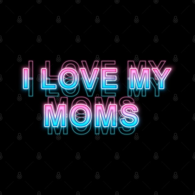 I love my moms by Sanzida Design