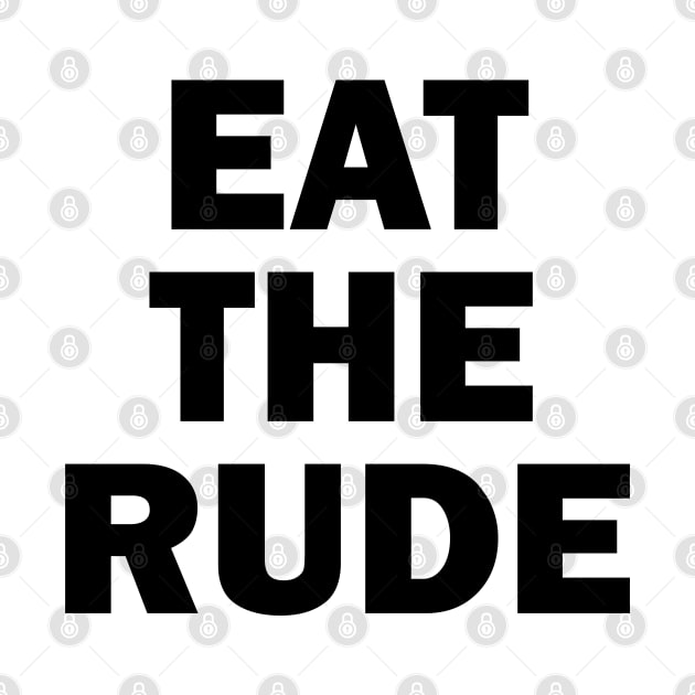 Eat The Rude by valentinahramov