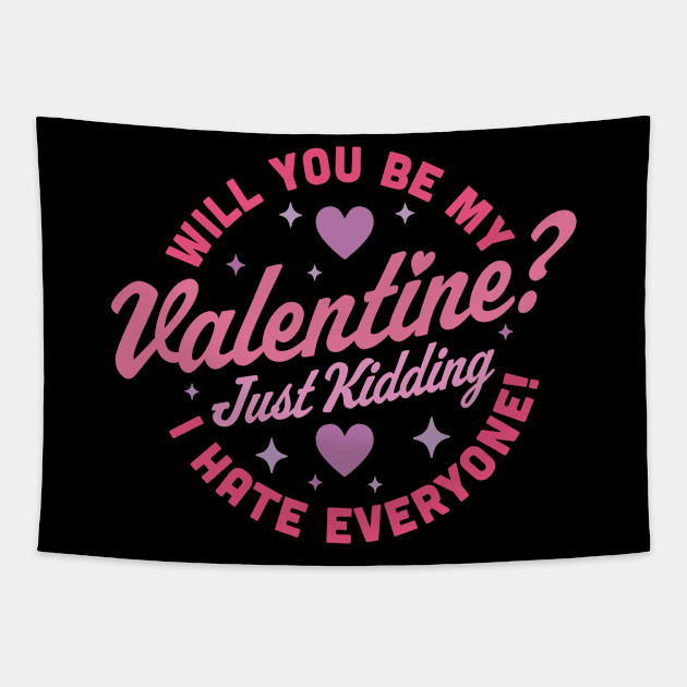 Will You Be My Valentine Just Kidding I Hate Everyone Funny Tapestry by OrangeMonkeyArt