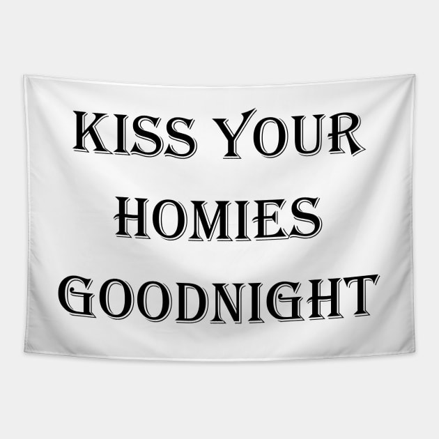 Kiss Your  Homies  Goodnight Tapestry by Amico77