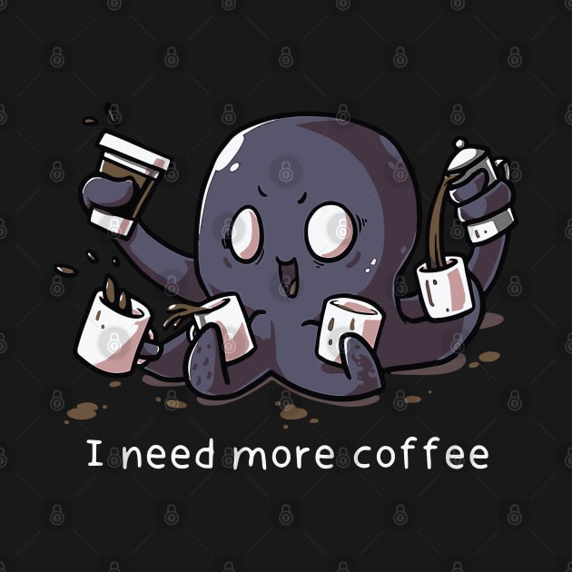 I need more Coffee Octopus by susanne.haewss@googlemail.com