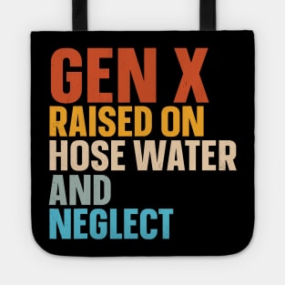 Gen X Raised On Hose Water And Neglect Tote