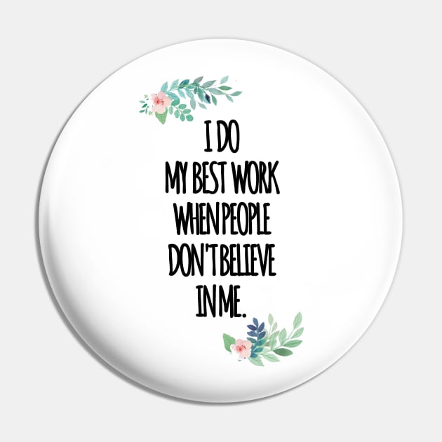 i do my best work when people dont believe in me Pin by aluap1006