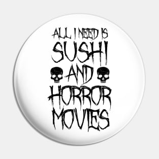 All I Need Is Sushi And Horror Movies Pin