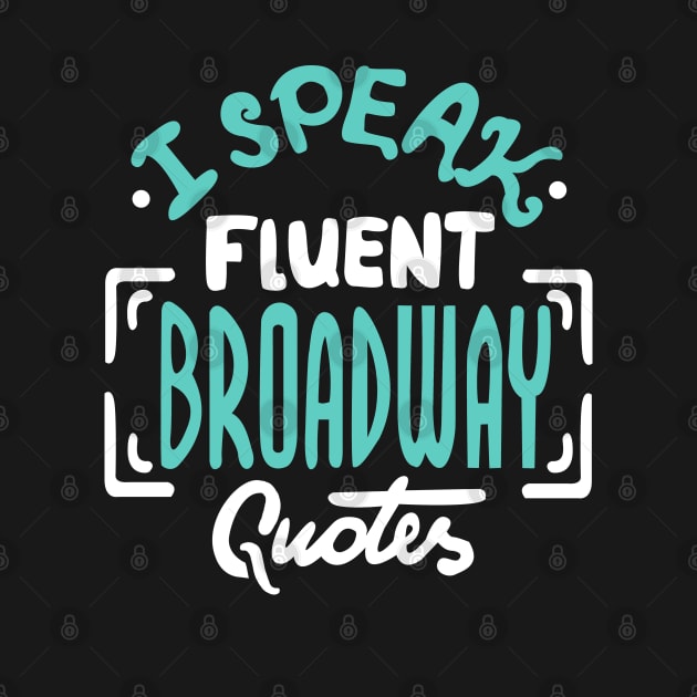 I Speak Fluent Broadway Quotes by KsuAnn