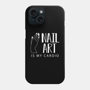 Manicurist - Nail Art is my cardio Phone Case