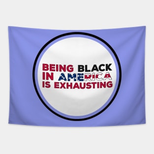 Being Black in America is exhausting Tapestry