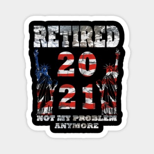 Retired 2021 Not My Problem Anymore Magnet