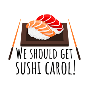 Sushi Carol Meme Shirt - Quirky and Fun Design T-Shirt