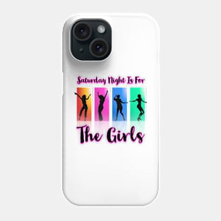 Saturday Night is for the girls Phone Case