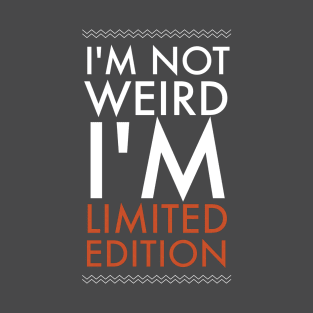 I am not weird i'm limited edition T-Shirt