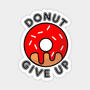 Donut Give Up Do Not Give Up Pun Magnet