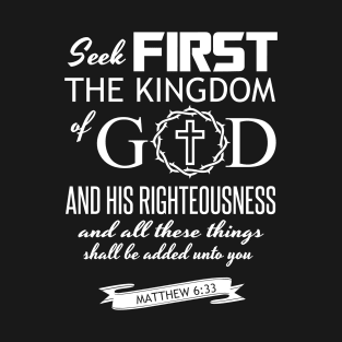 Seek first the kingdom of God and all these things will be added onto you, Bible verse,Scripture,Jesus,Christ,God,Christian,T-Shirts,T Shirts, Tshirts, Gifts, Apparels, Store T-Shirt