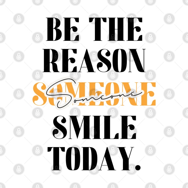 Be The Reason Someone Smile Today by Aanmah Shop