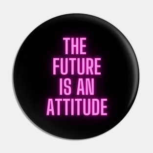 The Future Is An Attitude! (Hot Pink) Pin