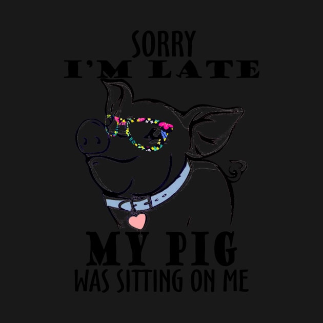 Sorry I'm late My Pig was sitting on me. by tonydale