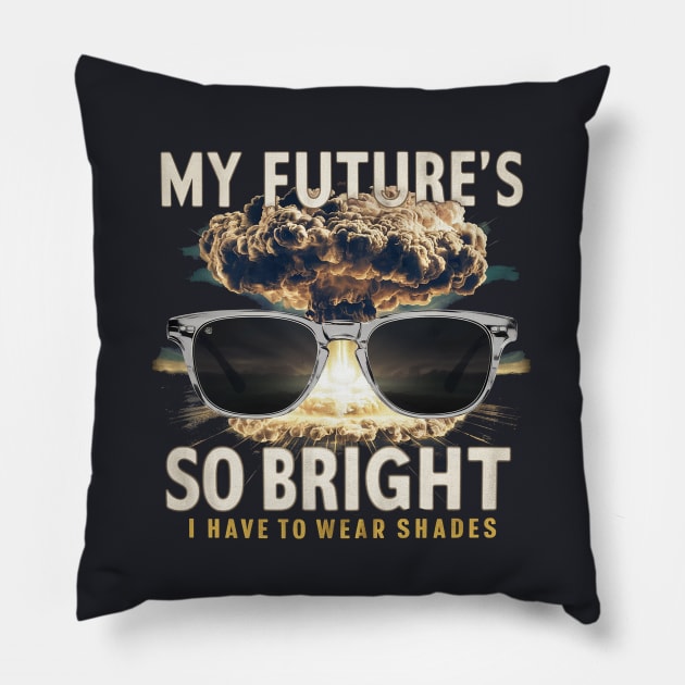 My future is so bright Pillow by Dizgraceland