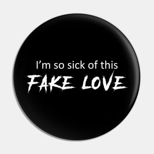 Im so sick of this fake love Pin